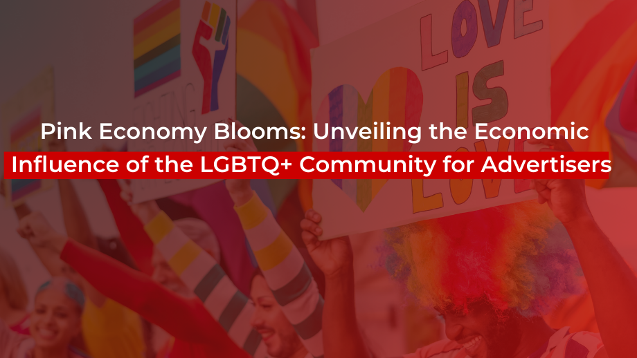 The economic impact of the LGBTQ+ Community and effective strategies for advertisers to engage and capitalize on this dynamic market segment, driving substantial revenue growth.