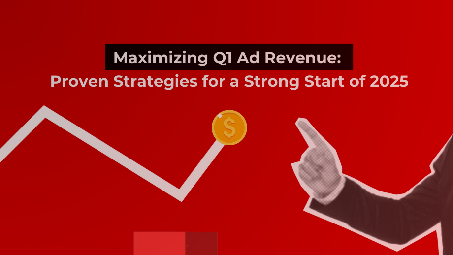 Maximizing ad revenue in Q1 2025